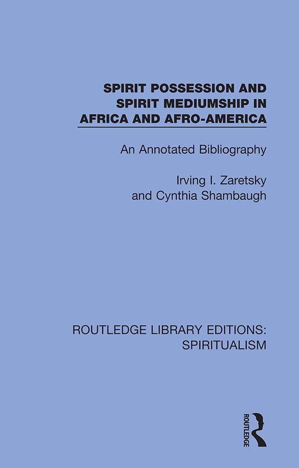 Spirit Possession and Spirit Mediumship in Africa and Afro-America by Cynthia Shambaugh, Irving Zaretsky