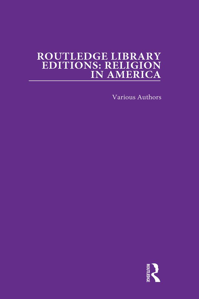 Routledge Library Editions: Religion in America by Various