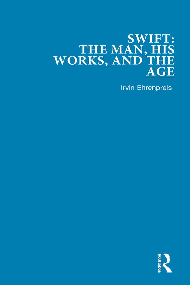Swift: The Man, his Works, and the Age by Irvin Ehrenpreis