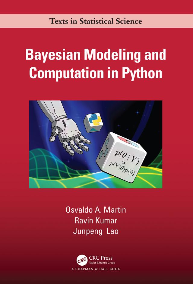 Bayesian Modeling and Computation in Python by Junpeng Lao, Osvaldo A. Martin, Ravin Kumar