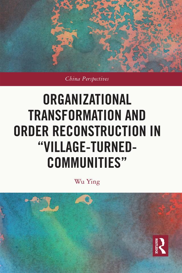 Organizational Transformation and Order Reconstruction in "Village-Turned-Communities" by WU Ying