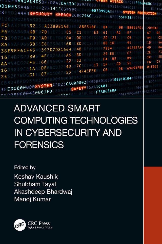 Advanced Smart Computing Technologies in Cybersecurity and Forensics by Akashdeep Bhardwaj, Keshav Kaushik, Manoj Kumar, Shubham Tayal