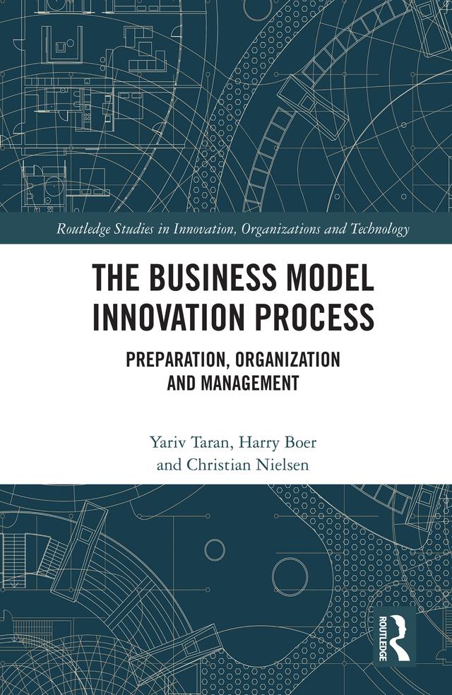 The Business Model Innovation Process by Christian Nielsen, Harry Boer, Yariv Taran