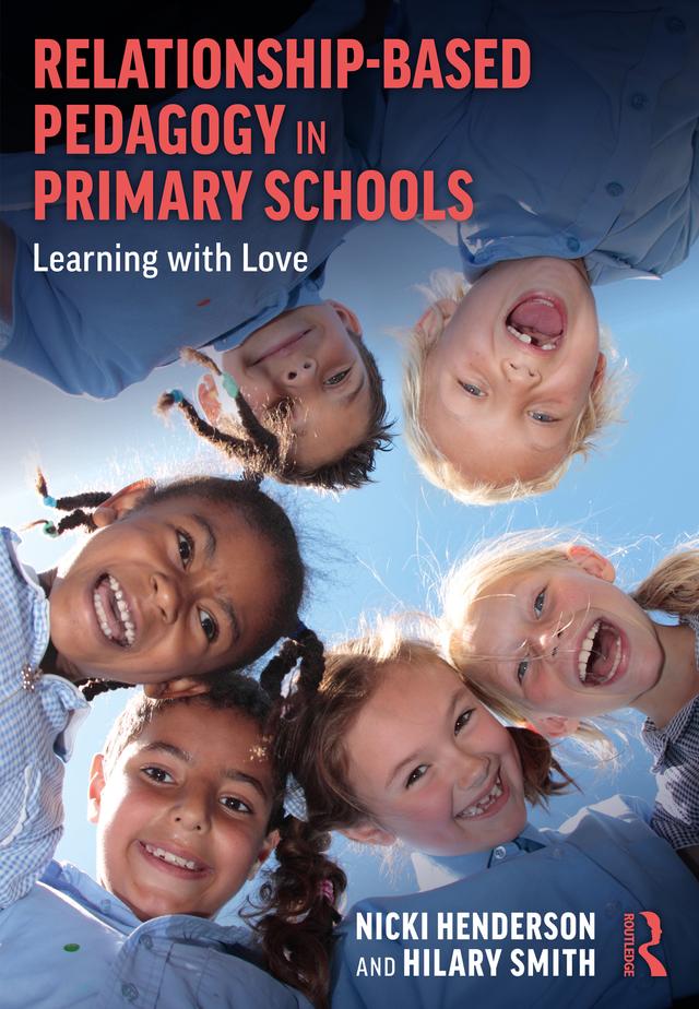 Relationship-Based Pedagogy in Primary Schools by Hilary Smith, Nicki Henderson
