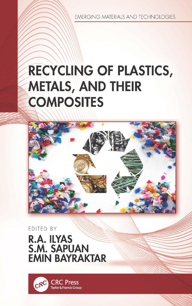 Recycling of Plastics, Metals, and Their Composites by Emin Bayraktar, R.A. Ilyas, S.M. Sapuan