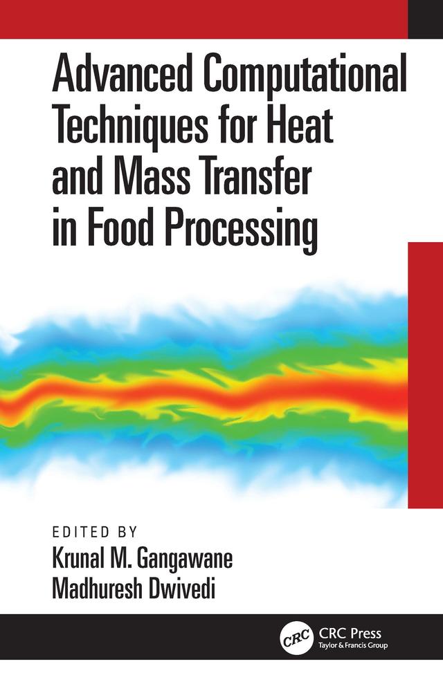 Advanced Computational Techniques for Heat and Mass Transfer in Food Processing by Krunal Gangawane, Madhuresh Dwivedi