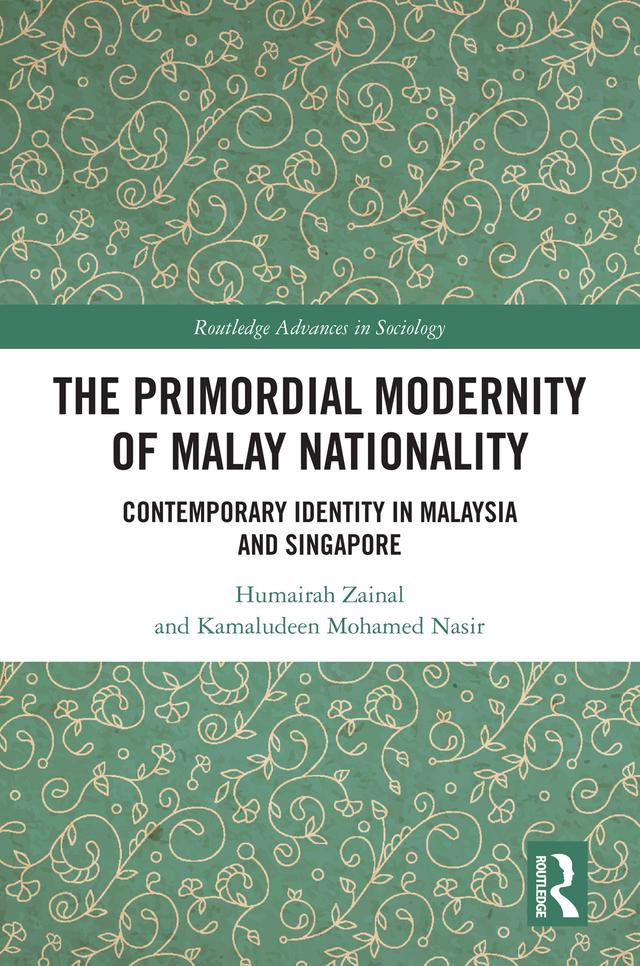 The Primordial Modernity of Malay Nationality by Humairah Zainal, Kamaludeen Mohamed Nasir