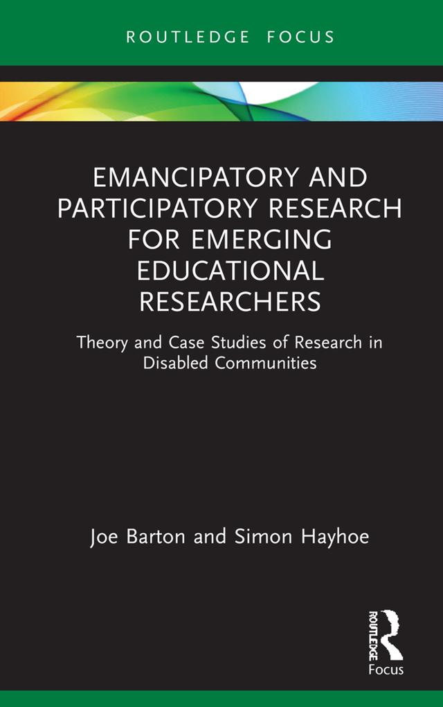 Emancipatory and Participatory Research for Emerging Educational Researchers by Joe Barton, Simon Hayhoe