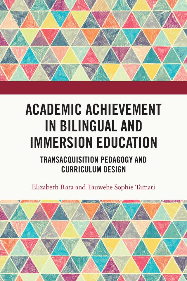 Academic Achievement in Bilingual and Immersion Education by Elizabeth Rata, Tauwehe Sophie Tamati
