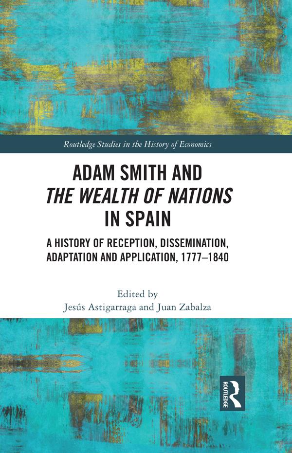 Adam Smith and The Wealth of Nations in Spain by Jesús Astigarraga, Juan Zabalza