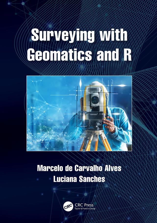 Surveying with Geomatics and R by Luciana Sanches, Marcelo de Carvalho Alves