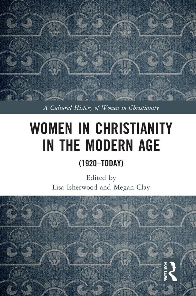 Women in Christianity in the Modern Age by Lisa Isherwood, Megan Clay