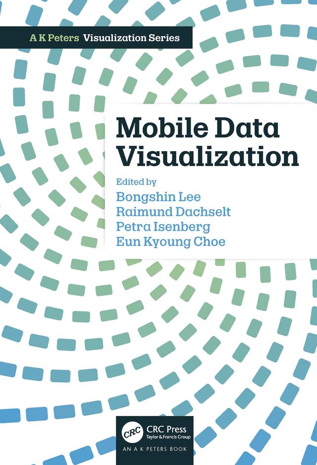 Mobile Data Visualization by Bongshin Lee, Eun Kyoung Choe, Petra Isenberg, Raimund Dachselt