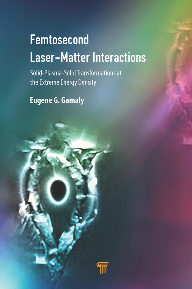 Femtosecond Laser-Matter Interactions by Eugene G. Gamaly