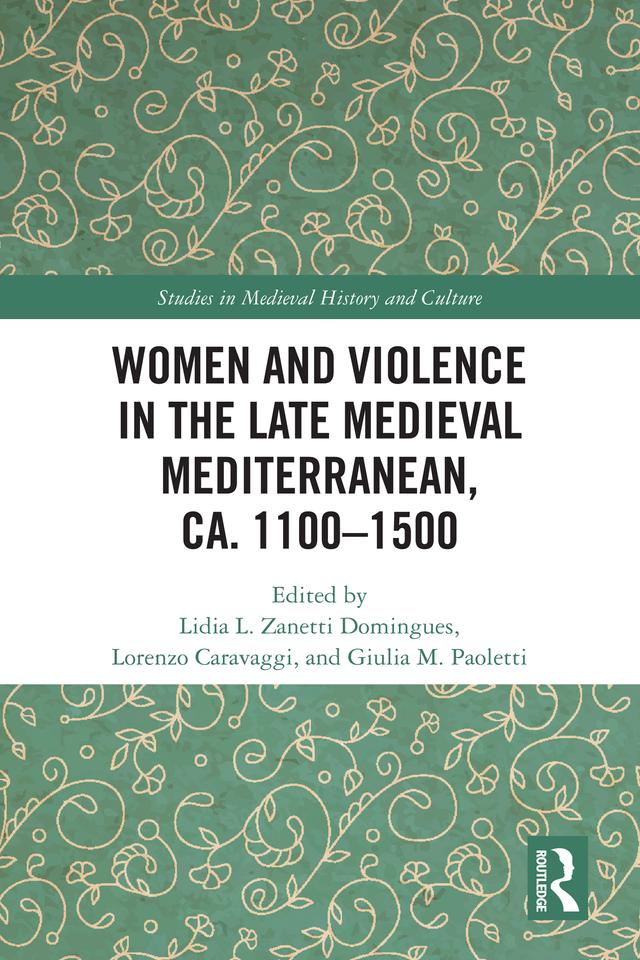 Women and Violence in the Late Medieval Mediterranean, ca. 1100-1500 by Giulia M. Paoletti, Lidia L. Zanetti Domingues, Lorenzo Caravaggi