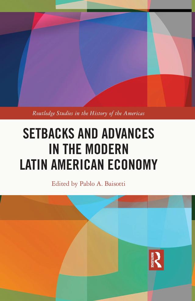 Setbacks and Advances in the Modern Latin American Economy by Pablo A. Baisotti
