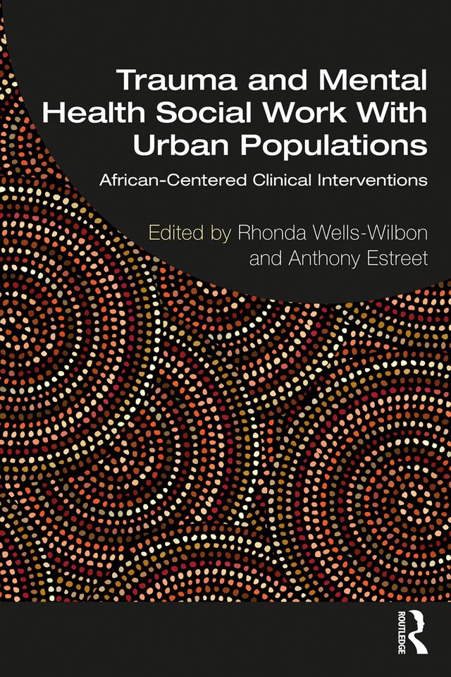 Trauma and Mental Health Social Work With Urban Populations by Anthony Estreet, Rhonda Wells-Wilbon