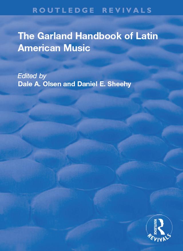 The Garland Handbook of Latin American Music by Dale A Olsen, Daniel A Sheehy