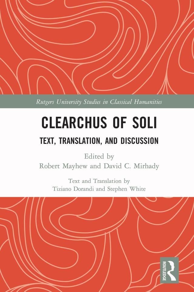 Clearchus of Soli by David C. Mirhady, Robert Mayhew, Stephen White, Tiziano Dorandi