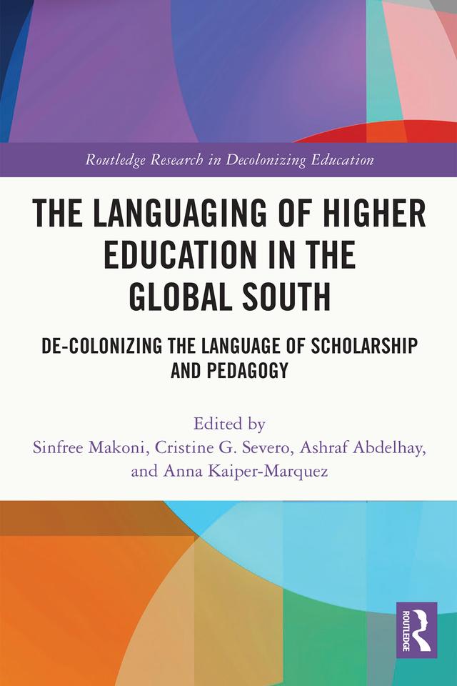 The Languaging of Higher Education in the Global South by Anna Kaiper-Marquez, Ashraf Abdelhay, Cristine G. Severo, Sinfree Makoni