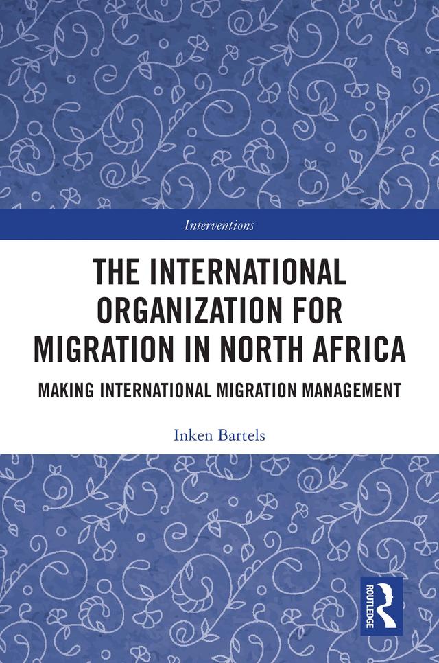 The International Organization for Migration in North Africa by Inken Bartels