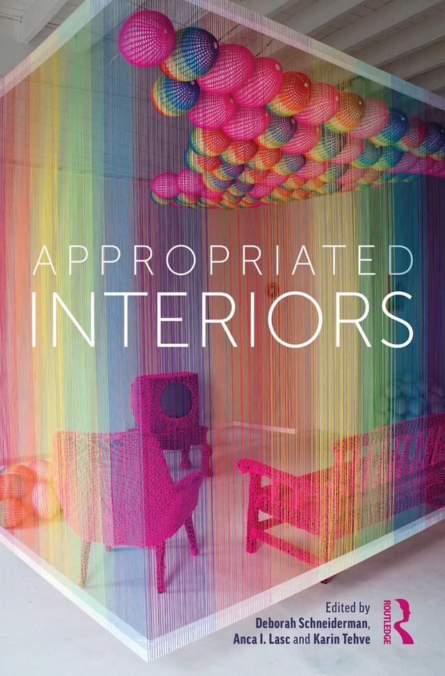 Appropriated Interiors by Anca I. Lasc, Deborah Schneiderman, Karin Tehve