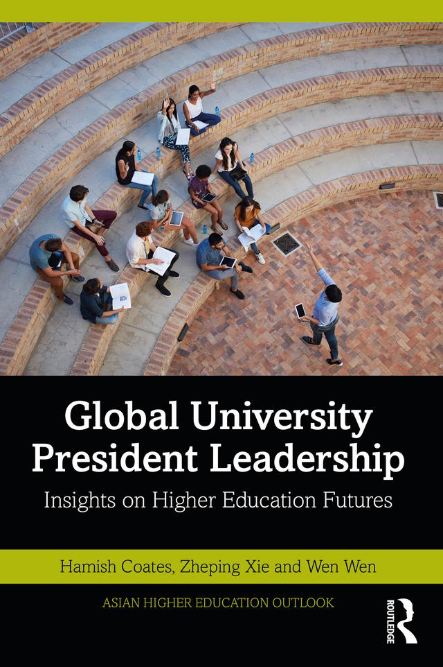 Global University President Leadership by Hamish Coates, Wen Wen, Zheping Xie