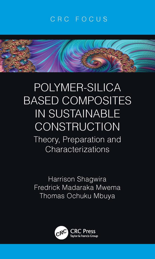 Polymer-Silica Based Composites in Sustainable Construction by Fredrick Madaraka Mwema, Harrison Shagwira, Thomas Ochuku Mbuya