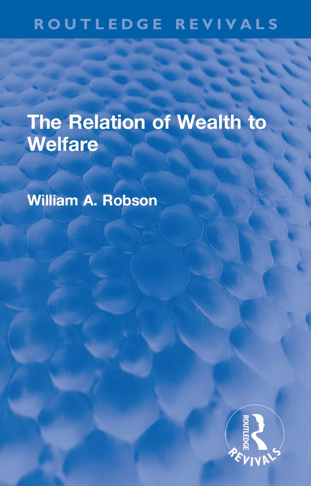 The Relation of Wealth to Welfare by William Robson