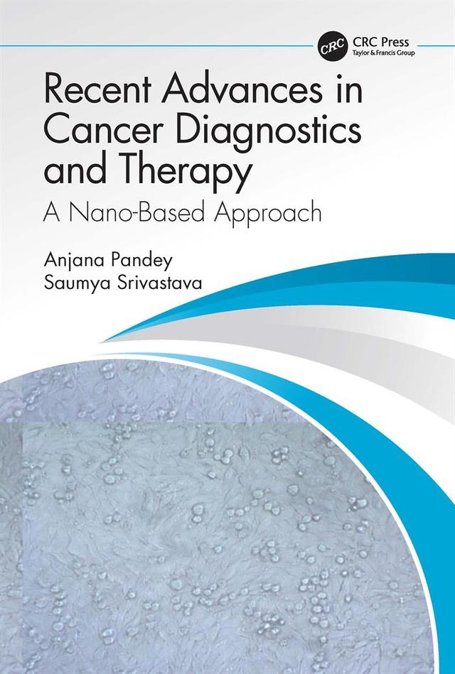Recent Advances in Cancer Diagnostics and Therapy by Anjana Pandey, Saumya Srivastava