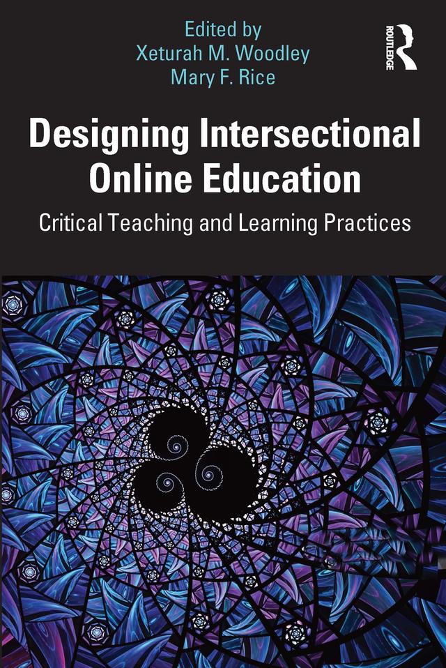 Designing Intersectional Online Education by Mary Rice, Xeturah Woodley