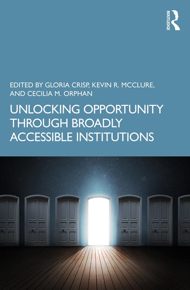 Unlocking Opportunity through Broadly Accessible Institutions by Cecilia M. Orphan, Gloria Crisp, Kevin R. McClure