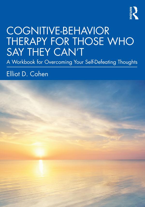 Cognitive Behavior Therapy for Those Who Say They Can’t by Elliot D. Cohen