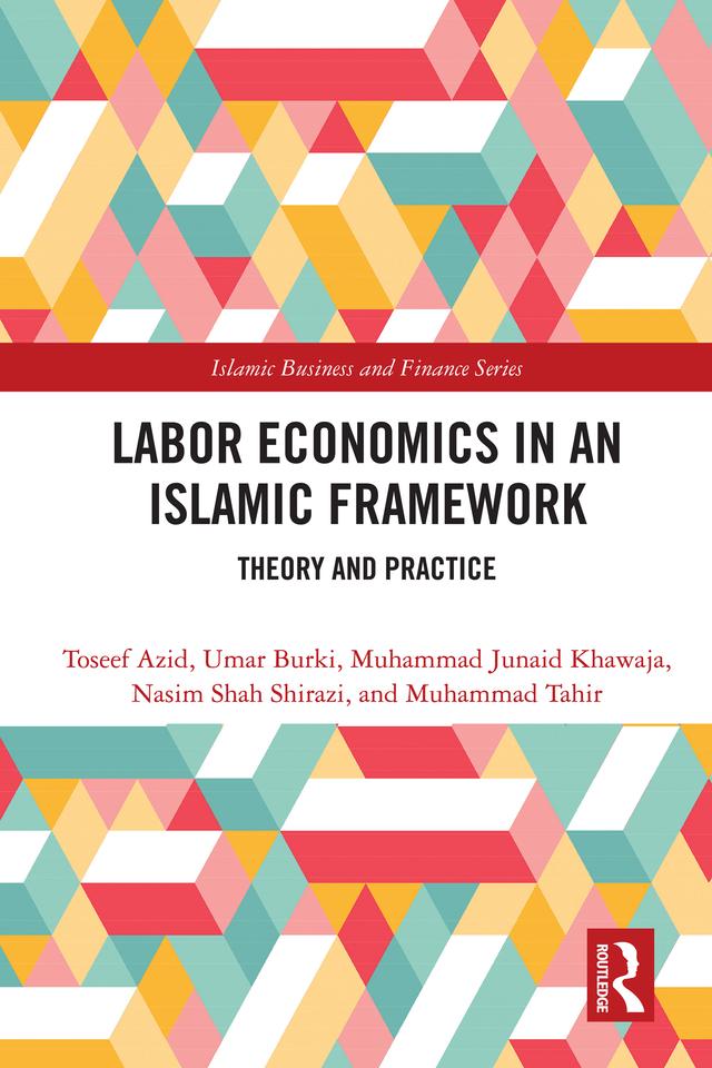 Labor Economics in an Islamic Framework by Muhammad Junaid Khawaja, Muhammad Tahir, Nasim Shah Shirazi, Toseef Azid, Umar Burki