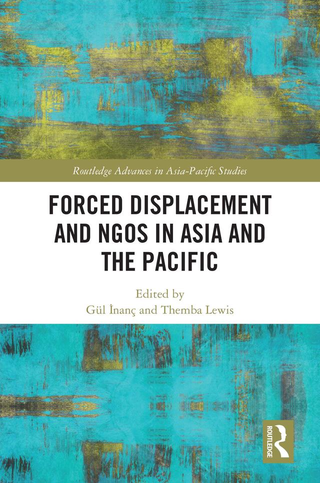 Forced Displacement and NGOs in Asia and the Pacific by Gül İnanç, Themba Lewis