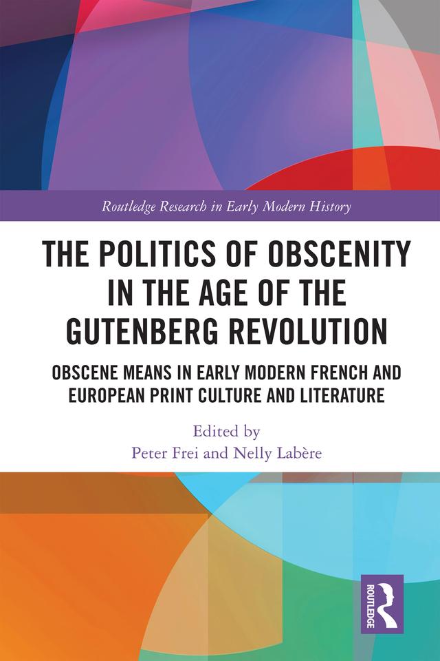 The Politics of Obscenity in the Age of the Gutenberg Revolution by Nelly Labère, Peter Frei