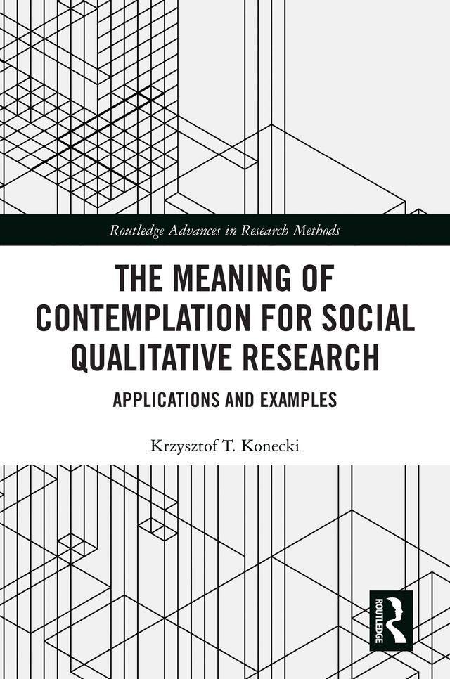 The Meaning of Contemplation for Social Qualitative Research by Krzysztof T. Konecki