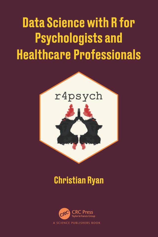 Data Science with R for Psychologists and Healthcare Professionals by Christian Ryan