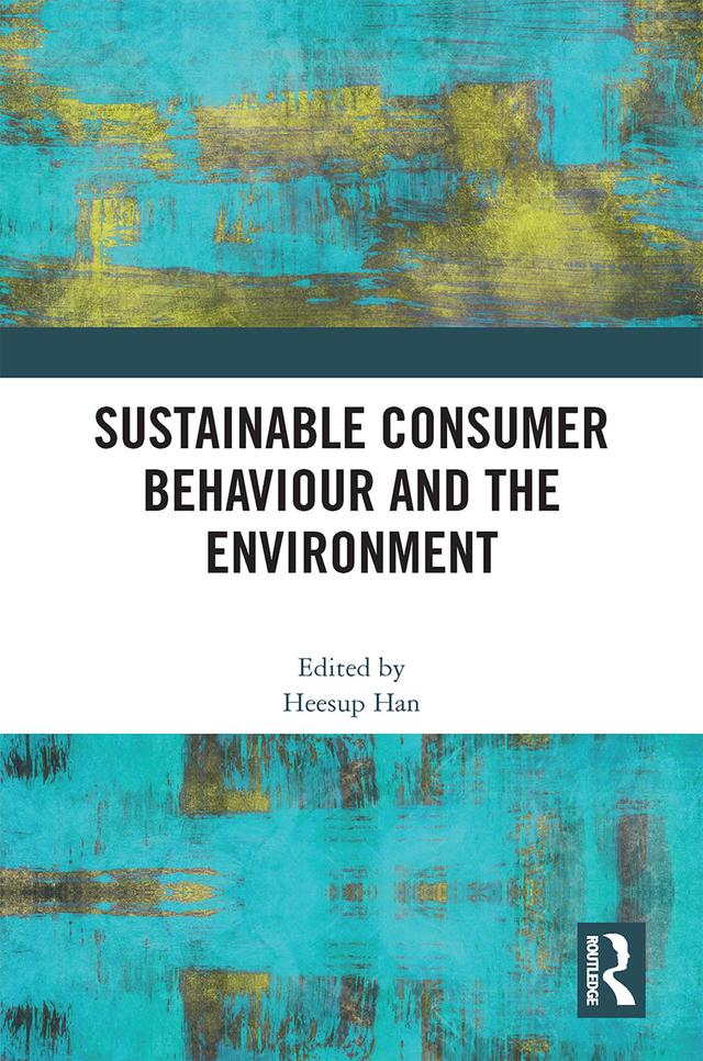 Sustainable Consumer Behaviour and the Environment by Heesup Han