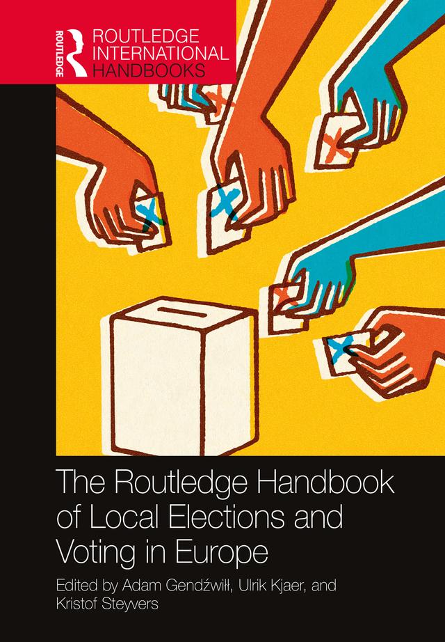 The Routledge Handbook of Local Elections and Voting in Europe by Adam Gendźwiłł, Kristof Steyvers, Ulrik Kjaer