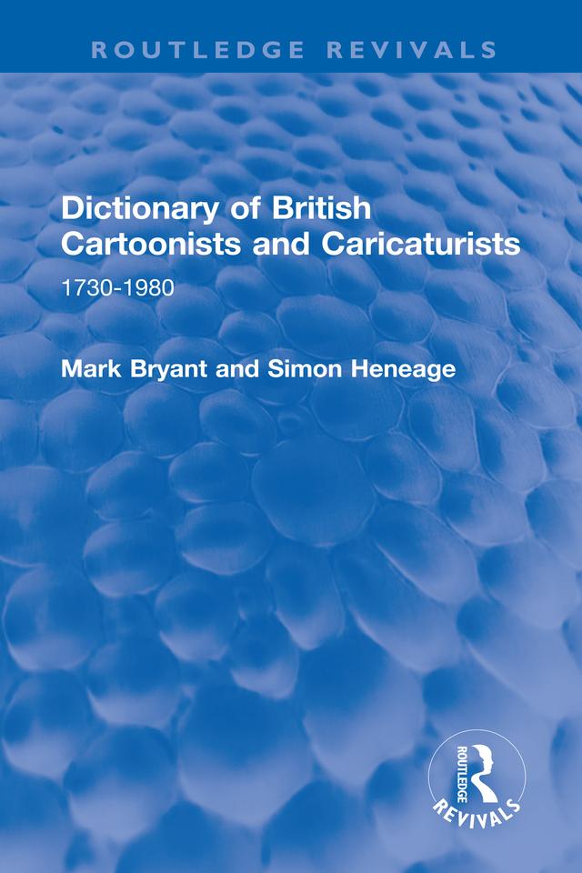 Dictionary of British Cartoonists and Caricaturists by Mark Bryant, Simon Heneage