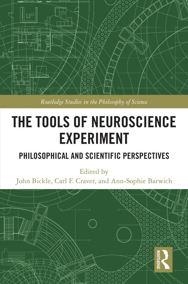 The Tools of Neuroscience Experiment by Ann-Sophie Barwich, Carl F. Craver, John Bickle