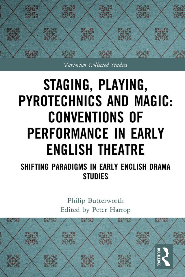 Staging, Playing, Pyrotechnics and Magic: Conventions of Performance in Early English Theatre by Peter Harrop, Philip Butterworth