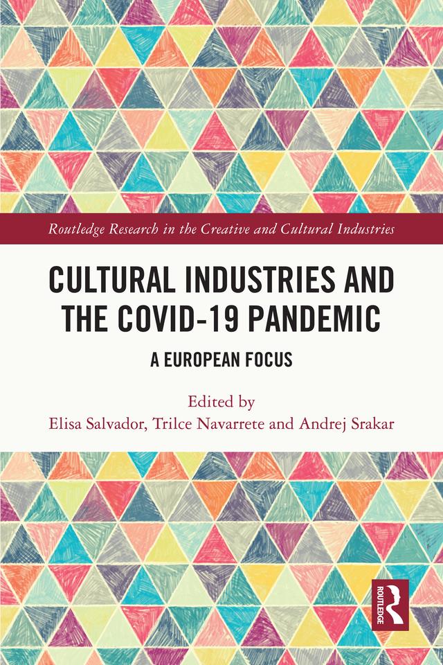 Cultural Industries and the Covid-19 Pandemic by Andrej Srakar, Elisa Salvador, Trilce Navarrete
