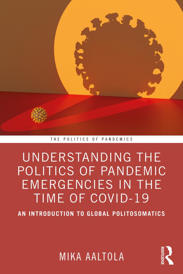 Understanding the Politics of Pandemic Emergencies in the time of COVID-19 by Mika Aaltola
