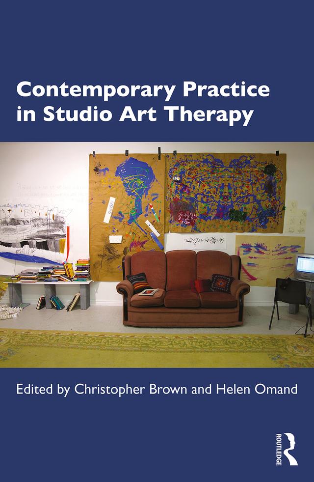 Contemporary Practice in Studio Art Therapy by Christopher Brown, Helen Omand