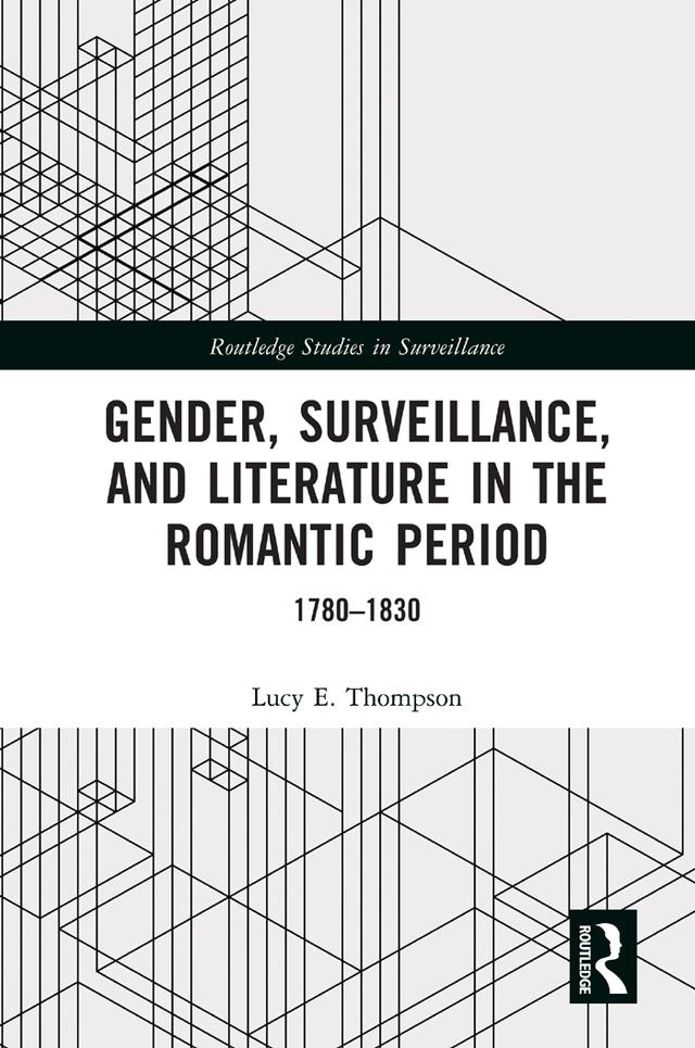 Gender, Surveillance, and Literature in the Romantic Period by Lucy E. Thompson