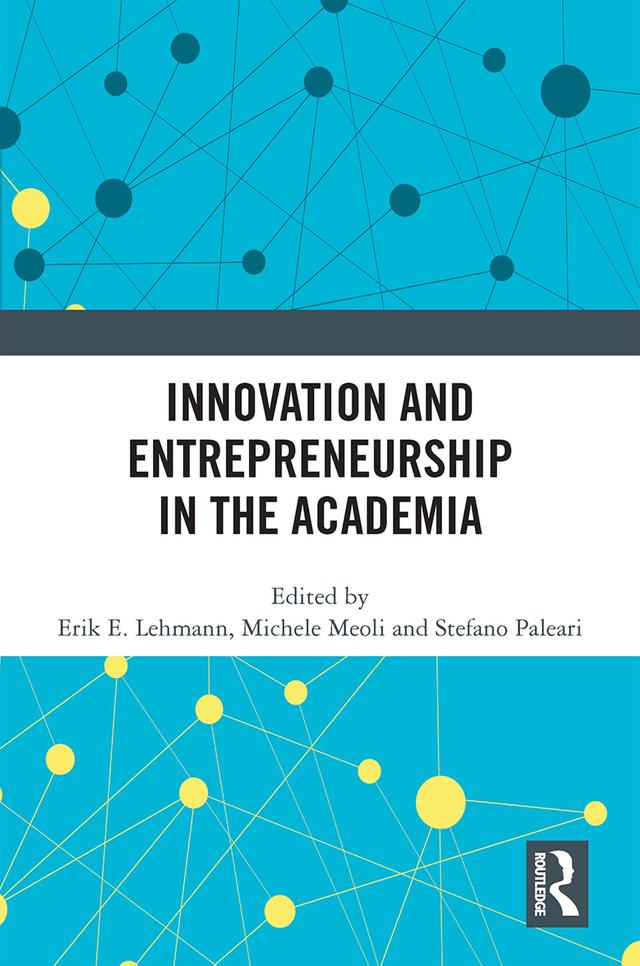 Innovation and Entrepreneurship in the Academia by Erik E. Lehmann, Michele Meoli, Stefano Paleari