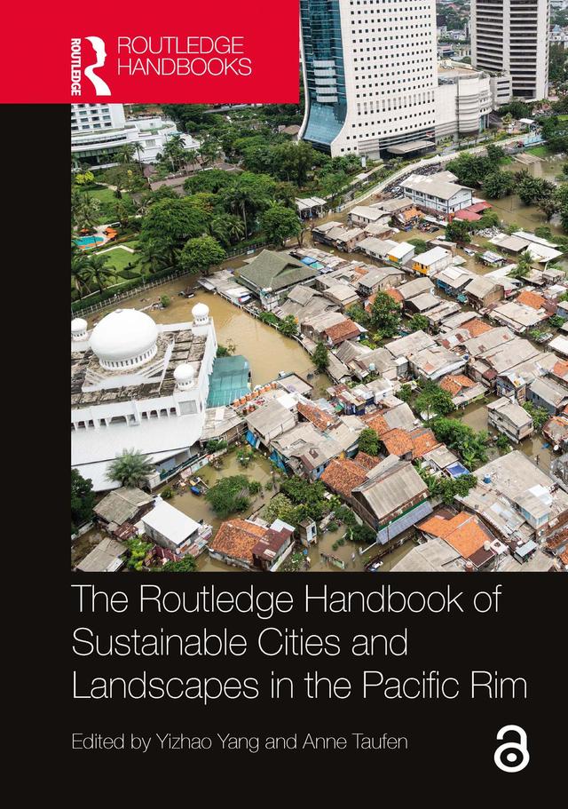 The Routledge Handbook of Sustainable Cities and Landscapes in the Pacific Rim by Anne Taufen, Yizhao Yang