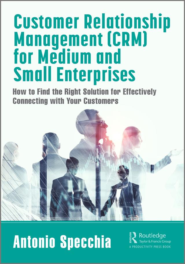 Customer Relationship Management (CRM) for Medium and Small Enterprises by Antonio Specchia